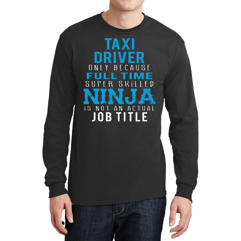 Taxi Driver Because Ninja Is Not A Job Title Long Sleeve Shirts by thanchashop | Artistshot