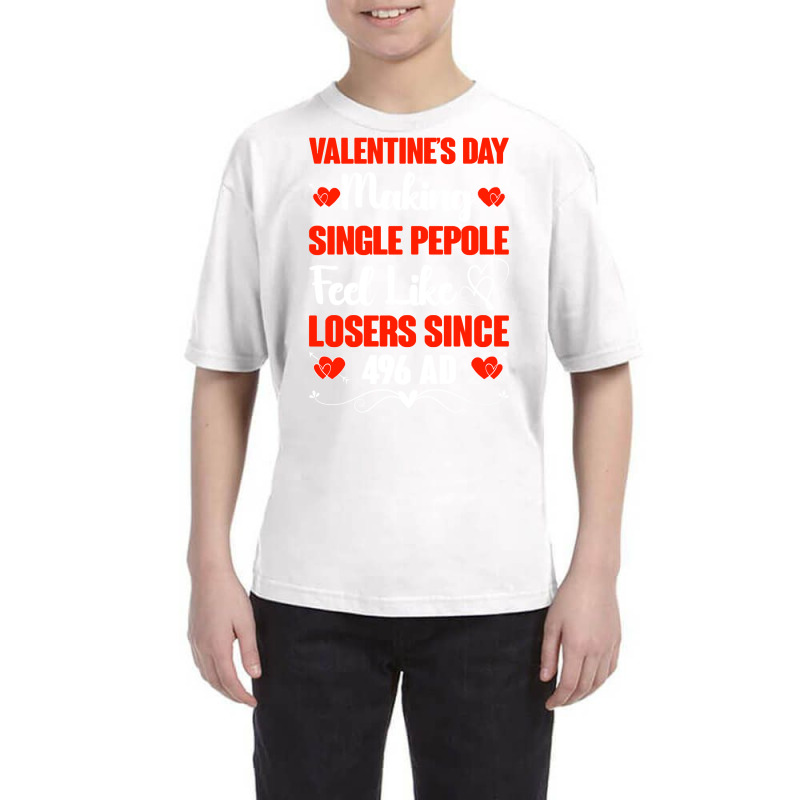 Valentine's Day Making Single People Feel Like Losers 496 Ad Pullover Youth Tee | Artistshot