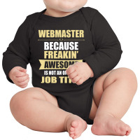 Webmaster Because Freakin' Awesome Isn't A Job Title Long Sleeve Baby Bodysuit | Artistshot