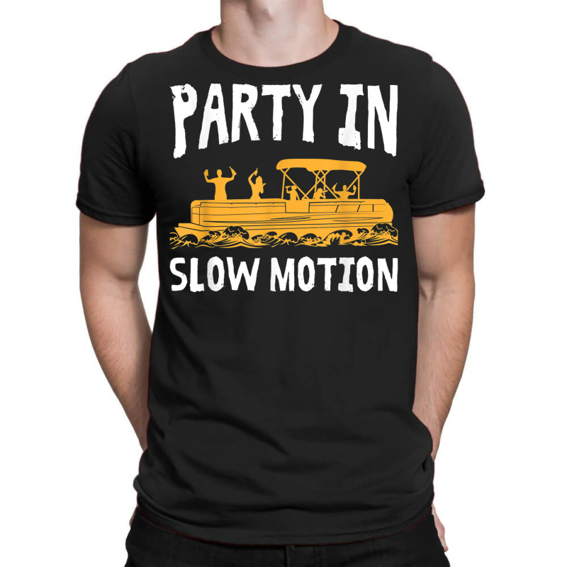 Party In Slow Motion   Pontoon Boat Captain Mens Lake T Shirt T-shirt | Artistshot