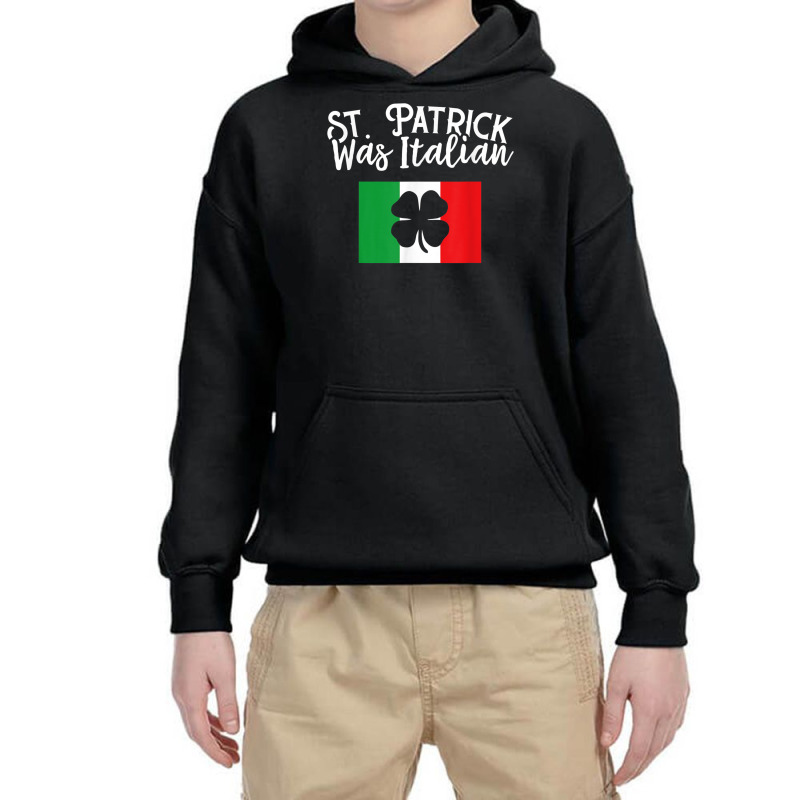 St. Patrick Was Italian St. Patrick's Day T Shirt   Unisex Youth Hoodie | Artistshot