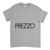 Prezzo (restaurant) Classic T-shirt | Artistshot