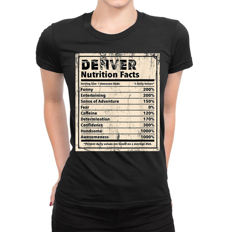 Denver Nutrition Facts Funny Name Humor Nickname T Shirt Ladies Fitted T-Shirt by spizerrleppleq | Artistshot