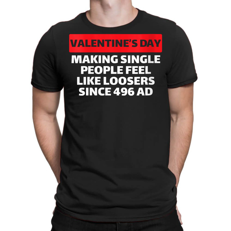 Womens Valentine's Day Making Single People Feel Like Losers 496 Ad V T-shirt | Artistshot