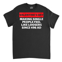 Womens Valentine's Day Making Single People Feel Like Losers 496 Ad V Classic T-shirt | Artistshot