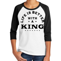 Life Is Better With A King Name Funny Sarcastic Nickname T Shirt Youth 3/4 Sleeve | Artistshot