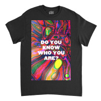 Do You Know Who You Are Classic T-shirt | Artistshot