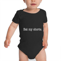 Eat My Shorts. Baby Bodysuit | Artistshot