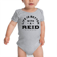 Life Is Better With A Reid Name Funny Sarcastic Nickname T Shirt Baby Bodysuit | Artistshot