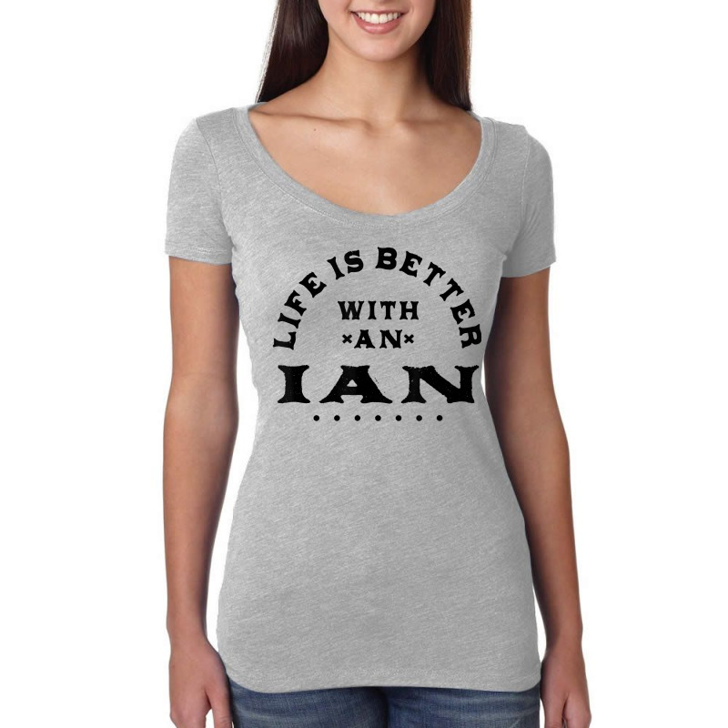 Life Is Better With An Ian Name Funny Sarcastic Nickname T Shirt Women's Triblend Scoop T-shirt by esquezdmonene | Artistshot