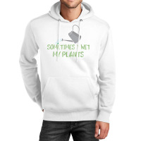 Sometimes I Wet My Plants Lil Water Can Funny Gardening Text T Shirt Unisex Hoodie | Artistshot