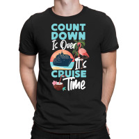 Womens Cruise Ship Vacation Count Down Is Over It's Cruise Time Funny  T-shirt | Artistshot