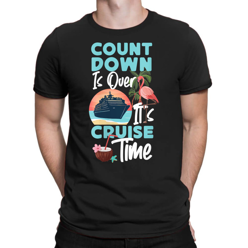 Womens Cruise Ship Vacation Count Down Is Over It's Cruise Time Funny  T-Shirt by Brynlee-Everett | Artistshot