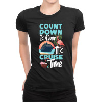 Womens Cruise Ship Vacation Count Down Is Over It's Cruise Time Funny  Ladies Fitted T-shirt | Artistshot