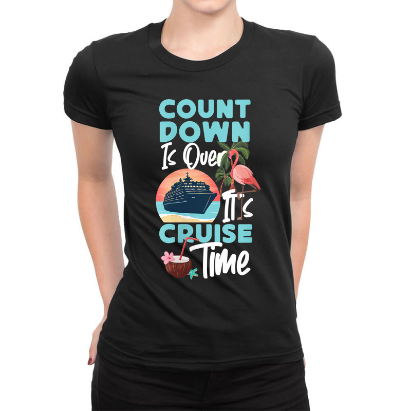 Womens Cruise Ship Vacation Count Down Is Over It's Cruise Time Funny  Ladies Fitted T-Shirt by Brynlee-Everett | Artistshot