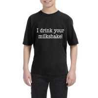 I Drink Your Milkshake! Youth Tee | Artistshot