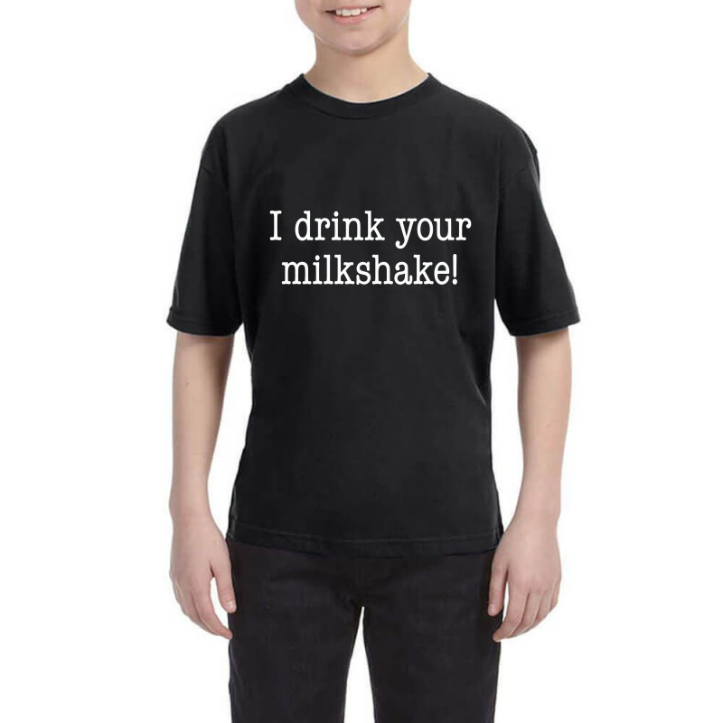 I Drink Your Milkshake! Youth Tee by hotcoffeepdc | Artistshot