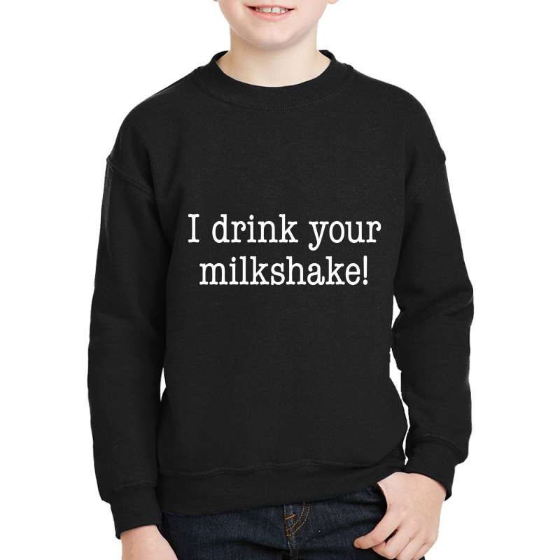 I Drink Your Milkshake! Youth Sweatshirt by hotcoffeepdc | Artistshot