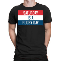 Saturday Is A Rugby Day T-shirt | Artistshot