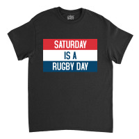 Saturday Is A Rugby Day Classic T-shirt | Artistshot