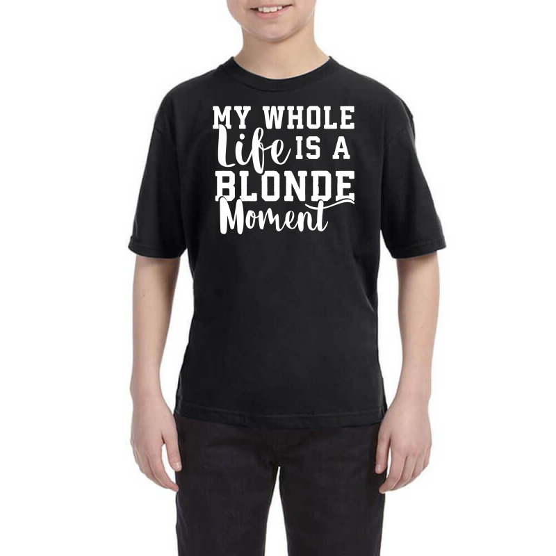 My Life Is A Blonde Moment Youth Tee | Artistshot