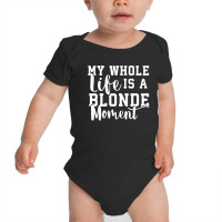 My Life Is A Blonde Moment Baby Bodysuit | Artistshot