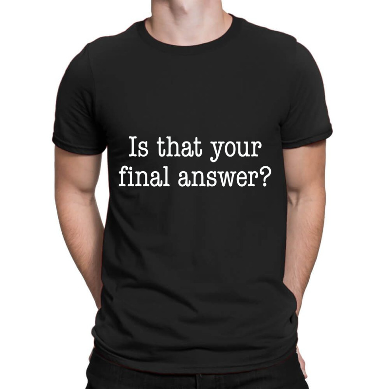 Is That Your Final Answer T-Shirt by hotcoffeepdc | Artistshot