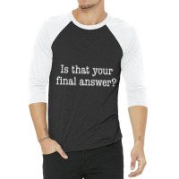 Is That Your Final Answer 3/4 Sleeve Shirt | Artistshot