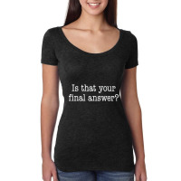 Is That Your Final Answer Women's Triblend Scoop T-shirt | Artistshot