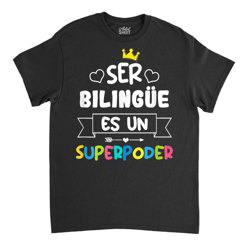 Ser Bilingue Es Un Superpoder Funny Maestra Spanish Teacher T Shirt Classic T-shirt by gellisjkbegayphe | Artistshot