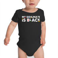 My Soulmate Is Black African American Style Melanin Quote T Shirt Baby Bodysuit | Artistshot