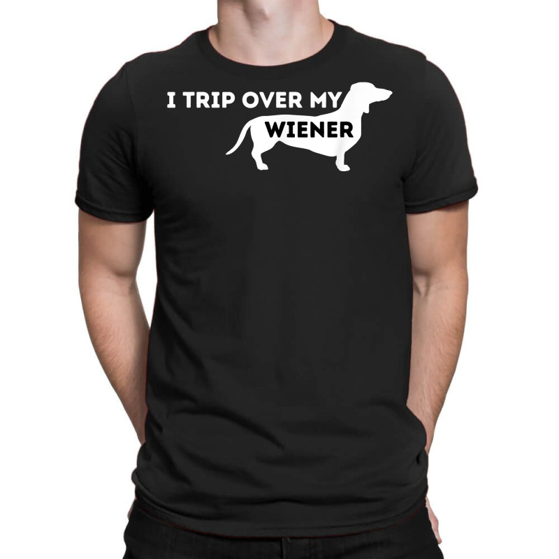 I Trip Over My Wiener   Dachshund Lover Badger Dog T Shirt T-shirt | Artistshot