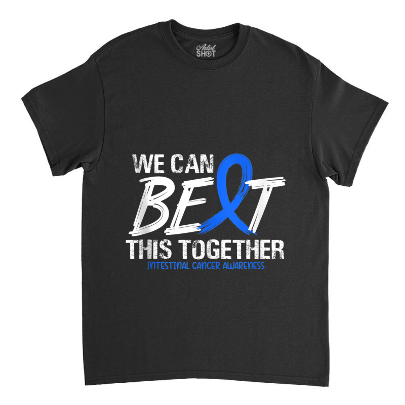 We Can Beat This Together Blue Ribbon Intestinal Cancer Classic T-shirt by LaytonDesign | Artistshot