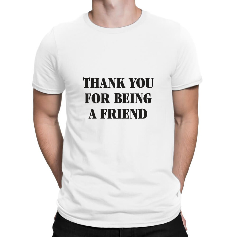 Thank You For Being A Friend T-shirt | Artistshot