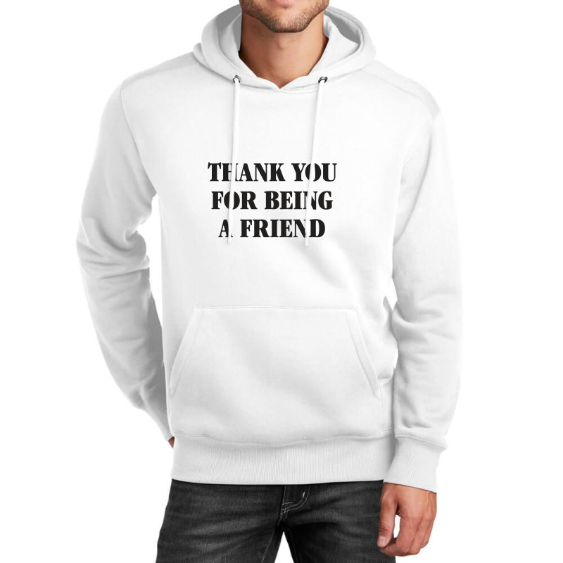 Thank You For Being A Friend Unisex Hoodie | Artistshot