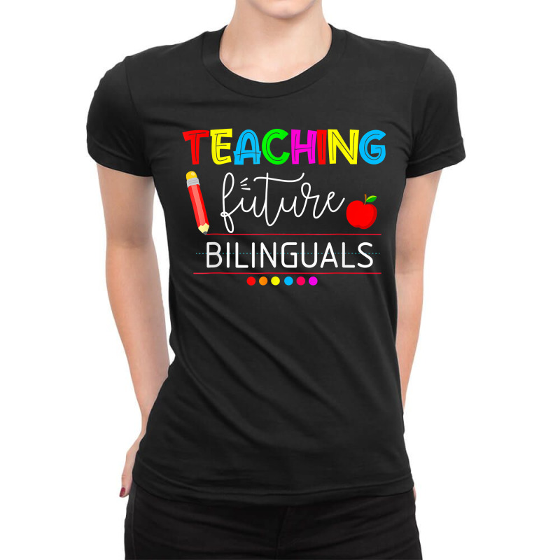 Teaching Future Bilinguals Spanish Teachers Back To School T Shirt Ladies Fitted T-Shirt by derosaatlamos | Artistshot