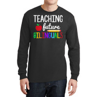 Teaching Future Bilinguals, Bilingual Spanish Teacher T Shirt Long Sleeve Shirts | Artistshot