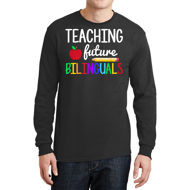 Teaching Future Bilinguals, Bilingual Spanish Teacher T Shirt Long Sleeve Shirts by derosaatlamos | Artistshot