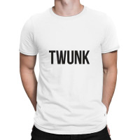 Twunk T-shirt | Artistshot