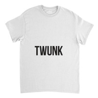 Twunk Classic T-shirt | Artistshot