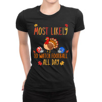 Football Most Likely To Watch Football All Day Matching Thanksgiving 4 Ladies Fitted T-shirt | Artistshot