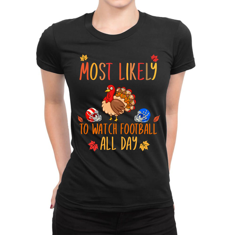 Football Most Likely To Watch Football All Day Matching Thanksgiving 4 Ladies Fitted T-Shirt by peafowl | Artistshot