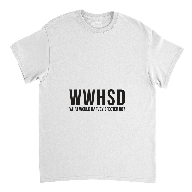 What Would Harvey Specter Do Classic T-shirt | Artistshot