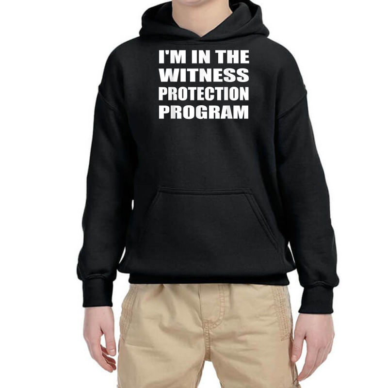 I'm In The Witness Protection Program Humor Sarcastic T Shirt Youth Hoodie | Artistshot