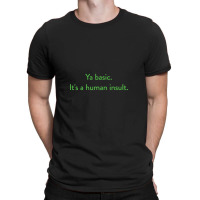 Ya Basic. It's A Human Insult, The Good Place T-shirt | Artistshot