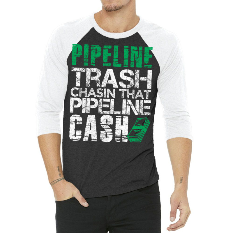 Trash Cash Pipeliner Welder Welding Pipeline Roughneck Gift Long Sleev 3/4 Sleeve Shirt | Artistshot