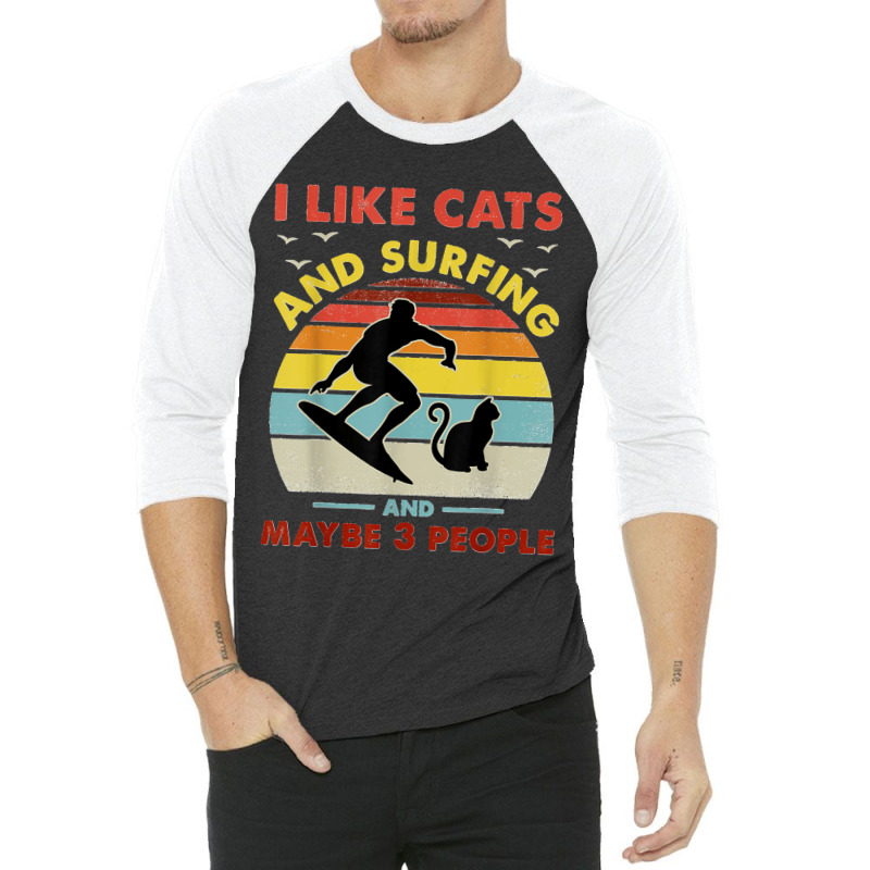 Surfing Cat I Like Cats And Surfing And Maybe 3 People Dad 3/4 Sleeve Shirt by LeonelSalas | Artistshot