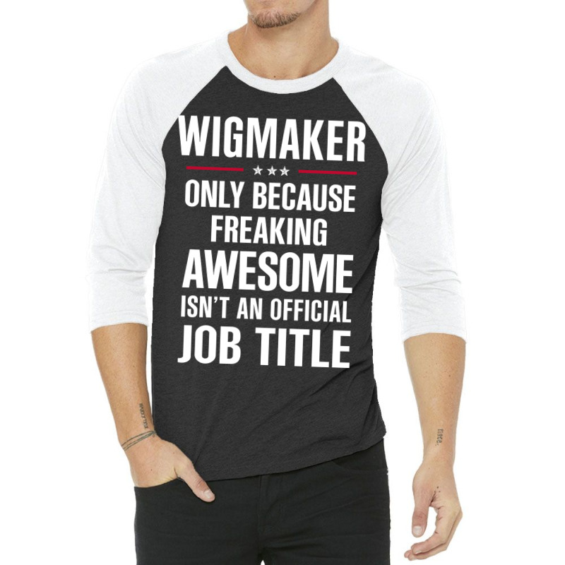 Gift For Freaking Awesome Wigmaker 3/4 Sleeve Shirt | Artistshot