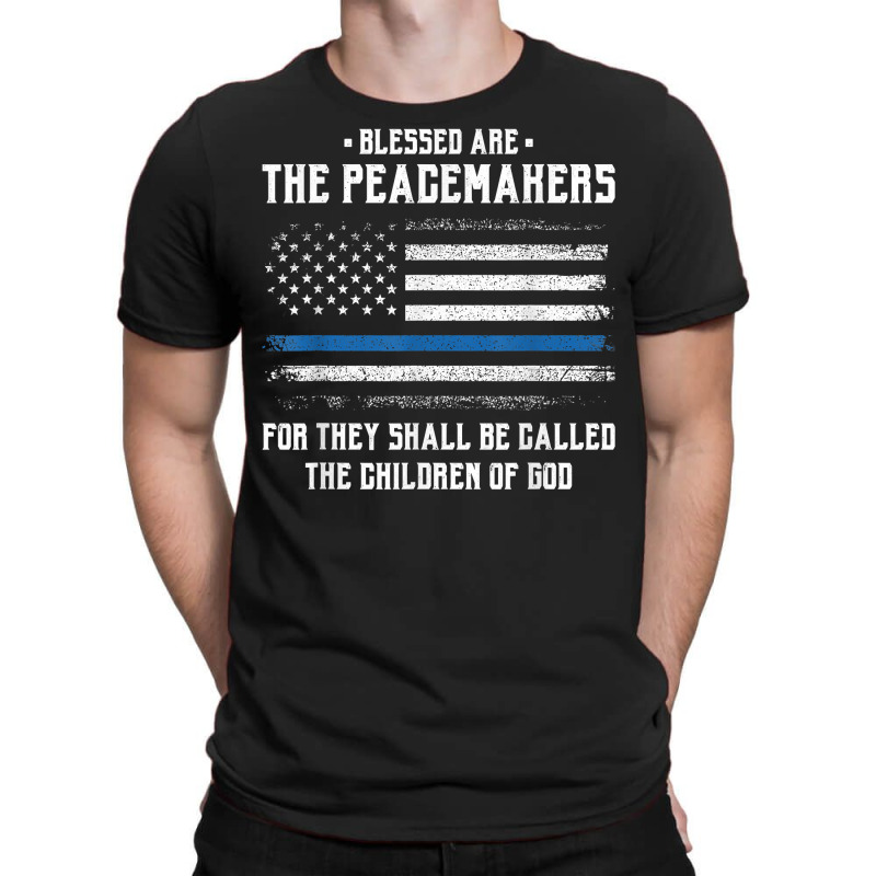 Blessed Are The Peacemakers   Blue Line Police Cop T Shirt T-shirt | Artistshot