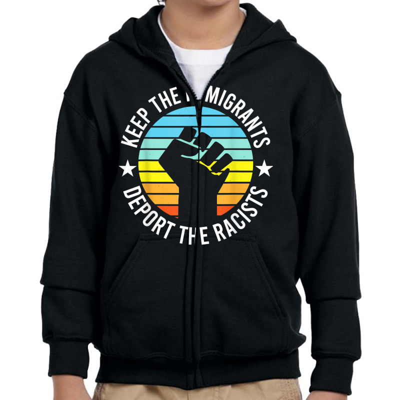 Keep The Immigrants Deport The Racists   Anti Racism Youth Zipper Hoodie by liobuthieleb3 | Artistshot